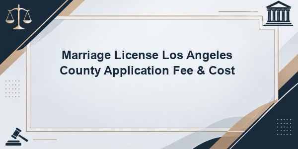 Marriage License Los Angeles County Application Fee & Cost