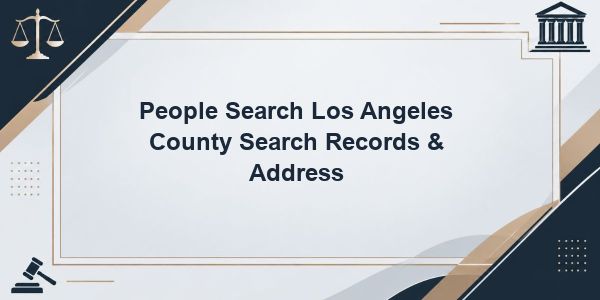 People Search Los Angeles County Search Records & Address