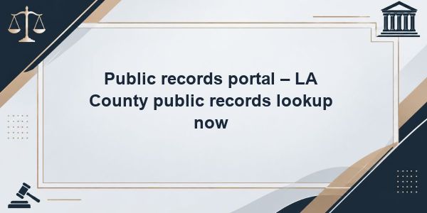 Public records portal – LA County public records lookup now