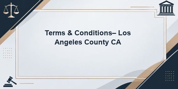 Terms & Conditions– Los Angeles County CA